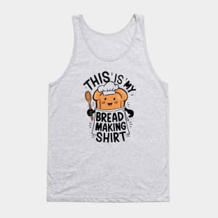 This is My Bread Making Shirt Tank Top